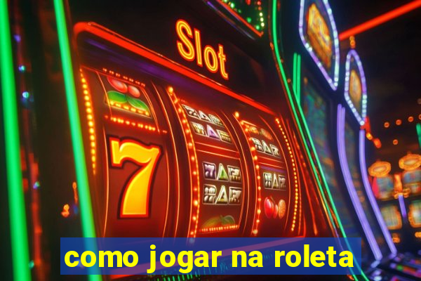 como jogar na roleta